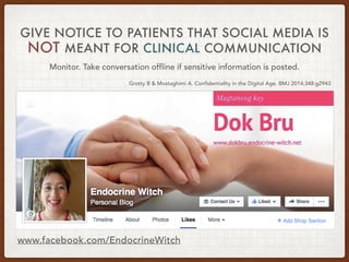 www.facebook.com/EndocrineWitch
GIVE NOTICE TO PATIENTS THAT SOCIAL MEDIA IS
NOT MEANT FOR CLINICAL COMMUNICATION
Monitor....