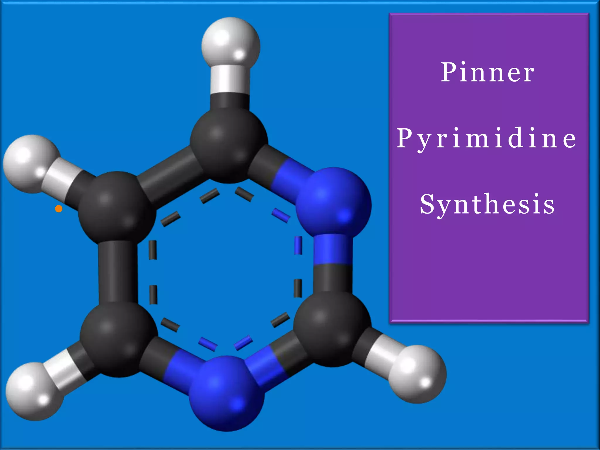 
Pinner
P y r i m i d i n e
Synthesis
 