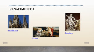 RENACIMIENTO
Arquitectura
Pintura
Escultura
 