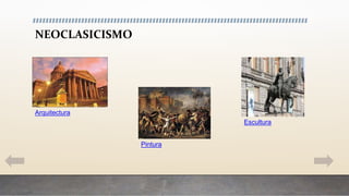 NEOCLASICISMO
Arquitectura
Pintura
Escultura
 