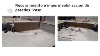 Recubrimiento e impermeabilización de
paredes Vaso.
 