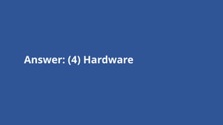 Answer: (4) Hardware
 