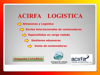 Delegación CANARIAS
Almacenes y Logística
Envíos internacionales de contenedores
Especialistas en carga rodada
Gestiones aduaneras
Venta de contenedores
 