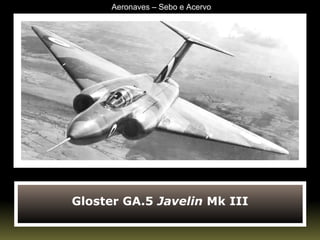 Gloster GA.5  Javelin  Mk III Aeronaves – Sebo e Acervo 