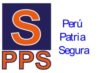 Perú
Patria
Segura
 