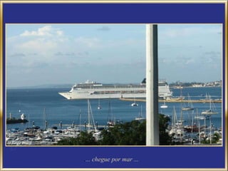 . ... chegue por mar ... 