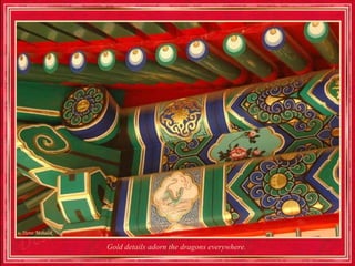 Gold details adorn the dragons everywhere.
 