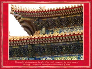 The number of statuettes at the edge of the roofs represents the importance of
        buildings. The smaller one may have three to five of them.
 