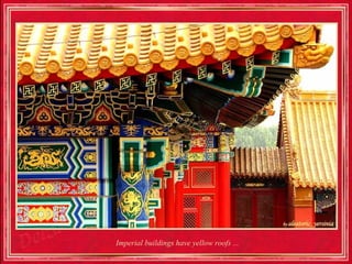 Imperial buildings have yellow roofs ...
 