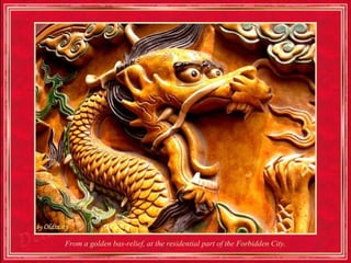From a golden bas-relief, at the residential part of the Forbidden City.
 