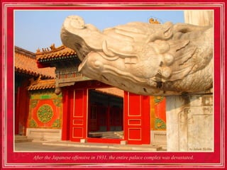 After the Japanese offensive in 1931, the entire palace complex was devastated.
 