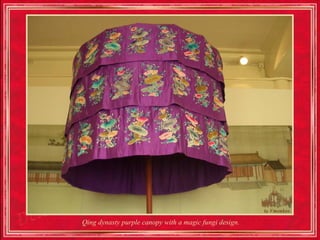 Qing dynasty purple canopy with a magic fungi design.
 