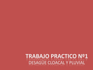 Trabajo practico nº1Desagüe cloacal y pluvial