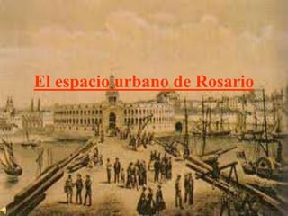 El espacio urbano de Rosario
 