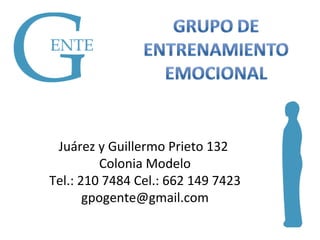 Juárez y Guillermo Prieto 132  Colonia Modelo Tel.: 210 7484 Cel.: 662 149 7423 gpogente @gmail.com 