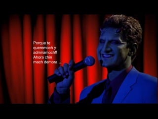 Porque Porque te queremoch y admiramoch!! Ahora chin mach demora…. 