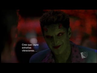 Creo que capto extrañas vibraciones…. 