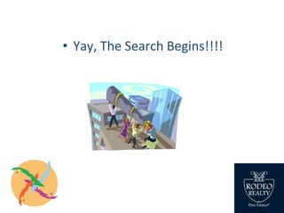 • Yay, The Search Begins!!!!
 