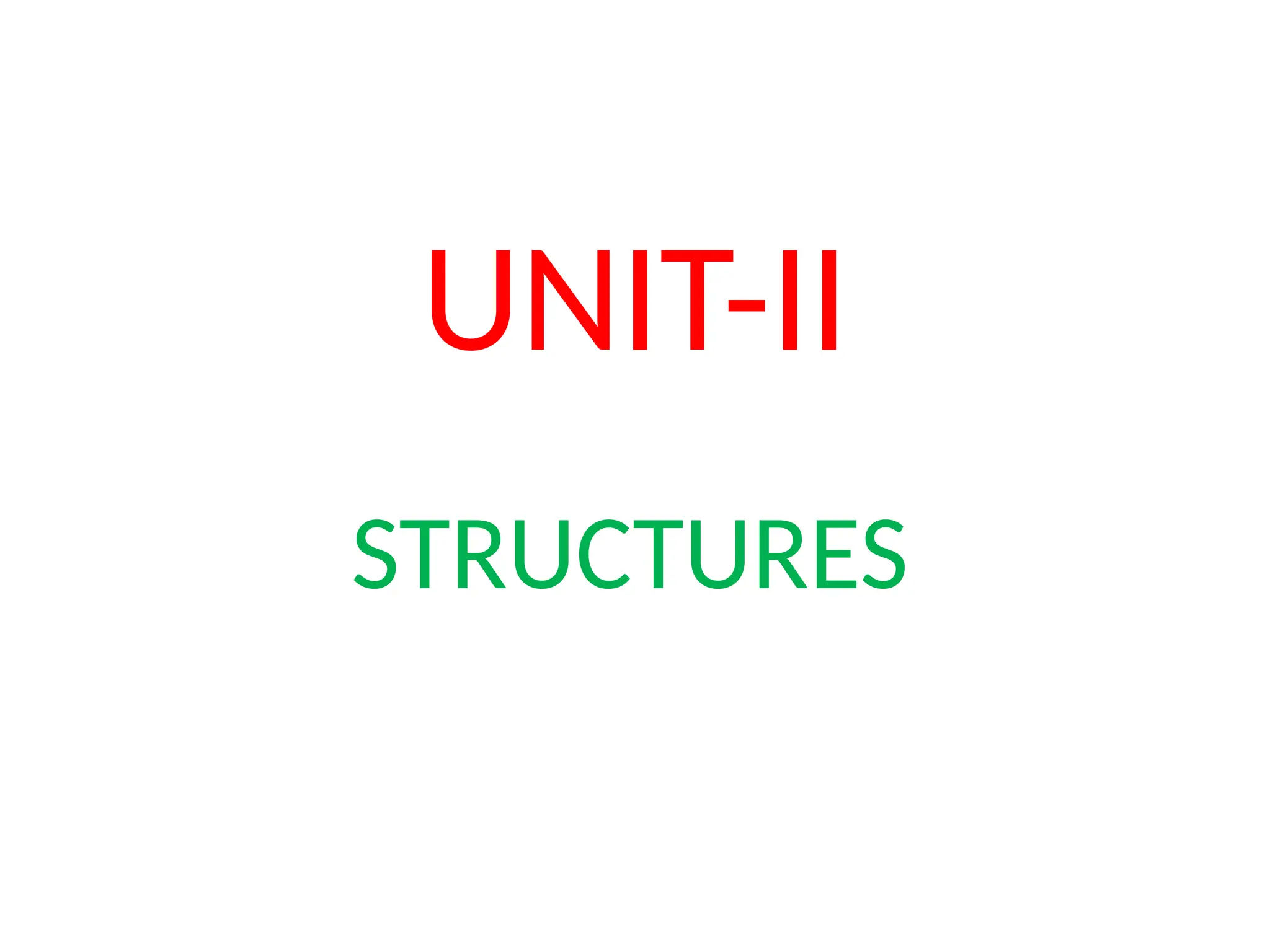 UNIT-II
STRUCTURES
 