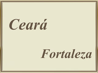 Ceará
Fortaleza
 