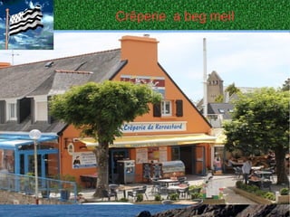 samedi 30 mars 2013 par lucien
Crêperie a beg meil
 