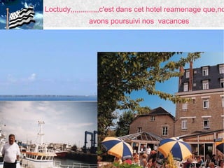 samedi 30 mars 2013 par lucien
Loctudy,,,,,,,,,,,,,,c'est dans cet hotel reamenage que,no
avons poursuivi nos vacances
 