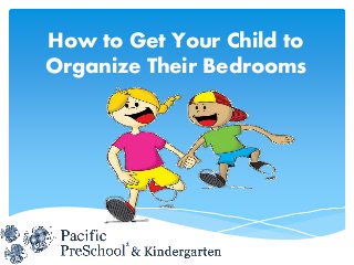 How to Get Your Child to
Organize Their Bedrooms
 
