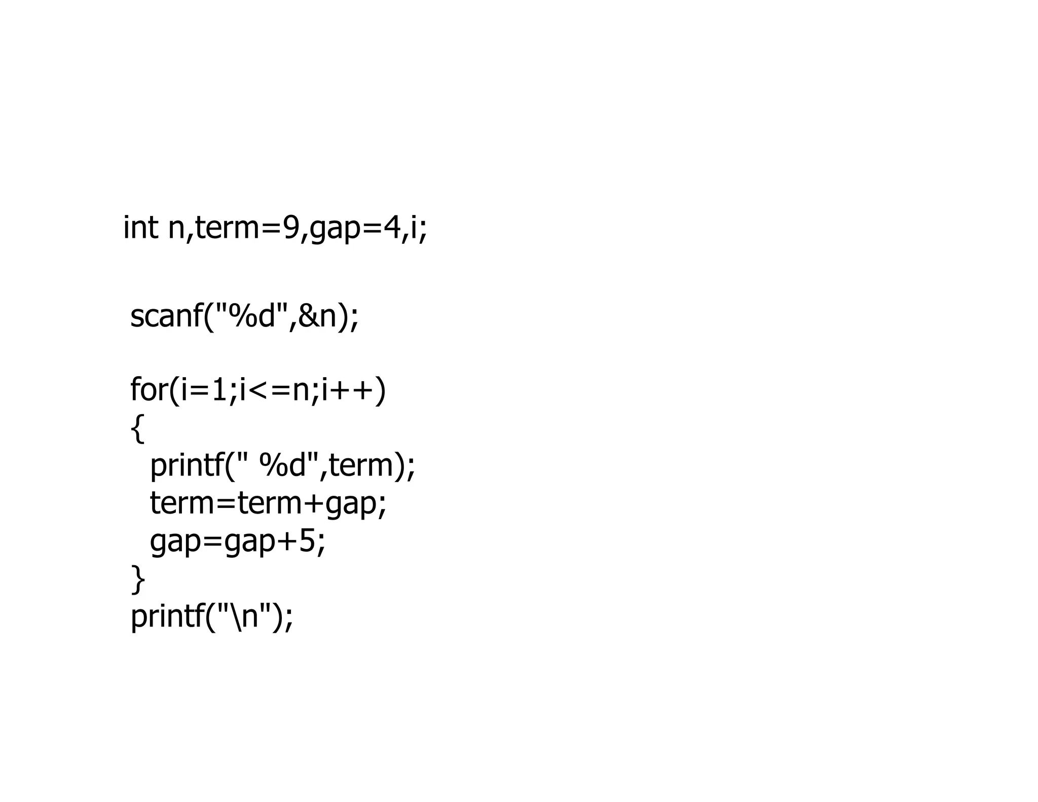 int n,term=9,gap=4,i;
scanf("%d",&n);
for(i=1;i<=n;i++)
for(i=1;i<=n;i++)
{
printf(" %d",term);
term=term+gap;
gap=gap+5;
}
printf("n");
 