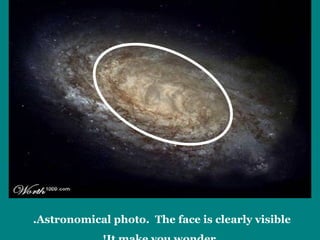 Astronomical photo.  The face is clearly visible.  It make you wonder! 