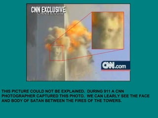 THIS PICTURE COULD NOT BE EXPLAINED.  DURING 911 A CNN PHOTOGRAPHER CAPTURED THIS PHOTO.  WE CAN LEARLY SEE THE FACE AND BODY OF SATAN BETWEEN THE FIRES OF THE TOWERS. 