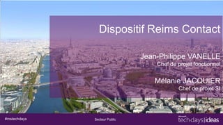 Jean-Philippe VANELLE
Chef de projet fonctionnel

Mélanie JACQUIER
Chef de projet SI

#mstechdays

Secteur Public

 