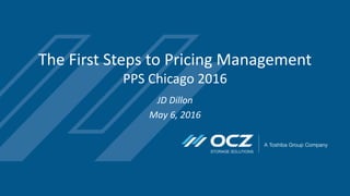 The First Steps to Pricing Management
PPS Chicago 2016
JD Dillon
May 6, 2016
 