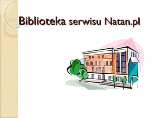 Biblioteka  serwisu Natan.pl 