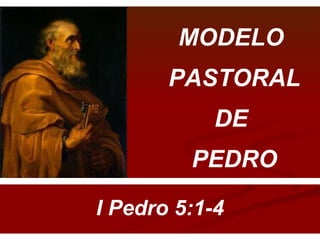 MODELO  PASTORAL  DE  PEDRO I Pedro 5:1-4 