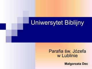 Uniwersytet Biblijny Parafia św. Józefa w Lublinie Małgorzata Dec 