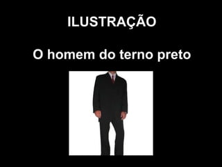 ILUSTRAÇÃO O homem do terno preto 