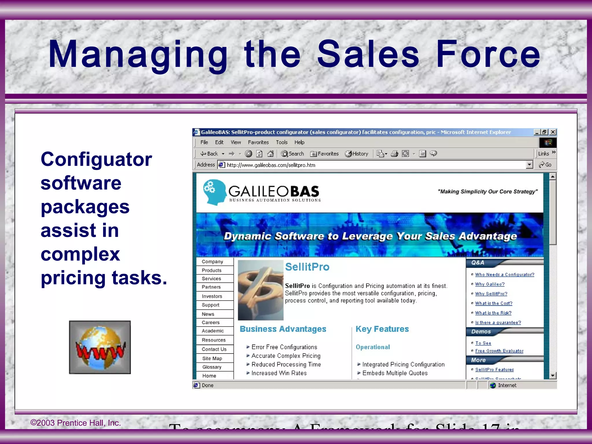 To accompany A Framework for Slide 17 in
©2003 Prentice Hall, Inc.
Managing the Sales Force
Configuator
software
packages
assist in
complex
pricing tasks.
 