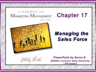 To accompany A Framework for Slide 1 in
©2003 Prentice Hall, Inc.
Chapter 17
Managing theManaging the
Sales ForceSales Force
PowerPoint by Karen E.
James Louisiana State University
- Shreveport
 