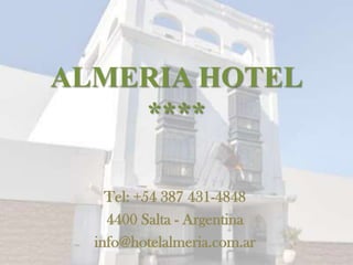 ALMERIA HOTEL
    ****

    Tel: +54 387 431-4848
    4400 Salta - Argentina
  info@hotelalmeria.com.ar
 