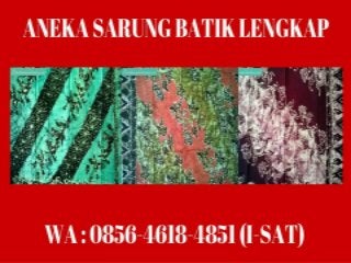 0856-4618-4851 (I-SAT) | Produsen Sarung Batik Tuban