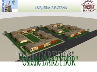 "Osiedle DARZYBÓR" URZĄD MIASTA POZNANIA "Osiedle DARZYBÓR" URZĄD MIASTA POZNANIA 