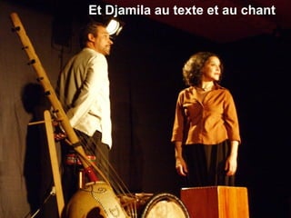 Et Djamila au texte et au chant
 