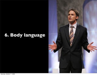 6. Body language




Saturday, October 17, 2009
 