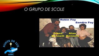 O GRUPO DE SCOLE
7
 