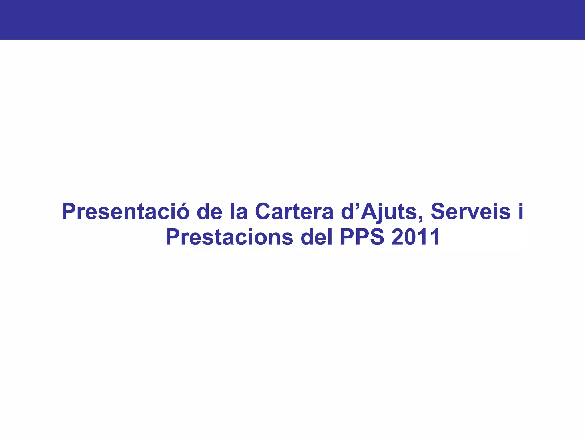 Presentació de la Cartera d’Ajuts, Serveis i Prestacions del PPS 2011 