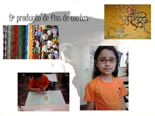 9º produção de fios de contas

 