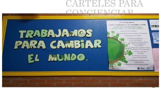 CARTELES PARA
CONCIENCIAR
 