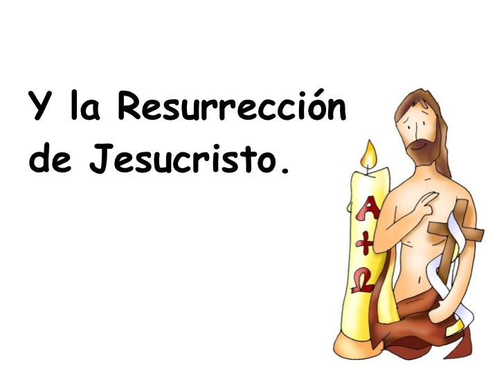 <ul><li>Y la Resurrección de Jesucristo. </li></ul>Nelson M. de Y. 