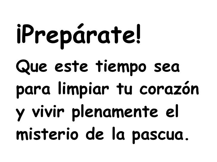 <ul><li>¡Prepárate! </li></ul><ul><li>Que este tiempo sea para limpiar tu corazón y vivir plenamente el misterio de la pas...