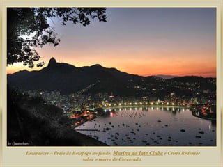 Entardecer – Praia de Botafogo ao fundo,  Marina do Iate Clube   e Cristo Redentor sobre o morro do Corcovado. 